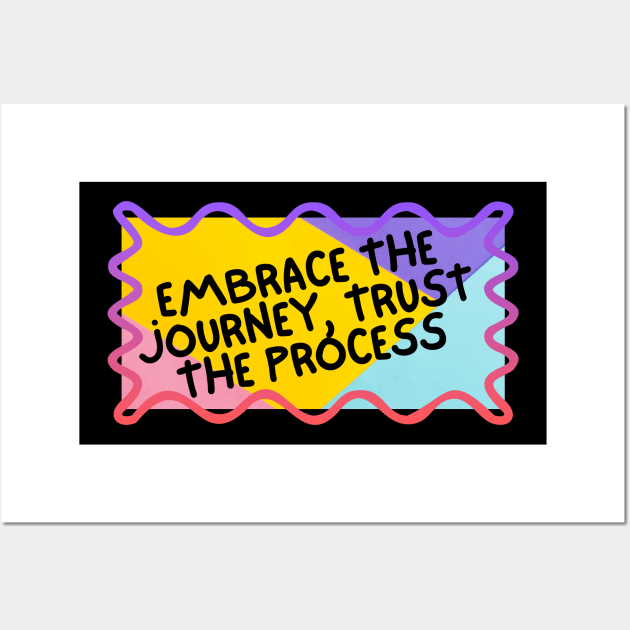 Embrace the journey, trust the process. Wall Art by berandalowan